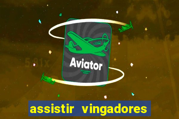 assistir vingadores ultimato completo dublado gratis