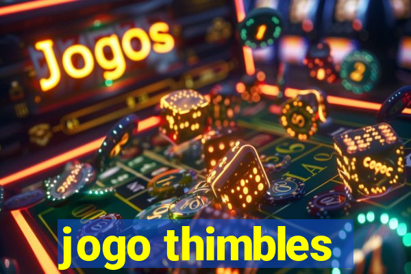 jogo thimbles