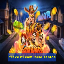 travesti com local santos