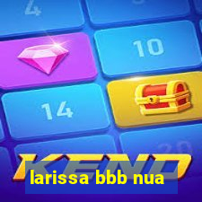 larissa bbb nua