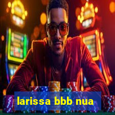 larissa bbb nua