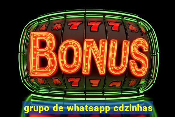 grupo de whatsapp cdzinhas