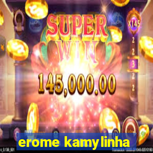 erome kamylinha