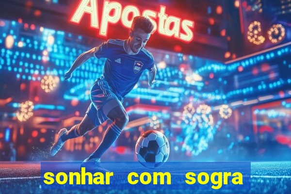 sonhar com sogra no jogo do bicho