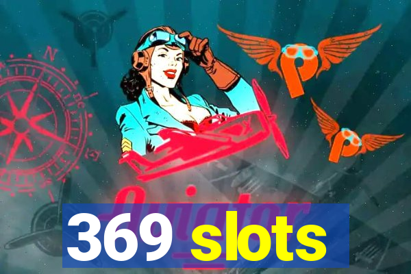 369 slots