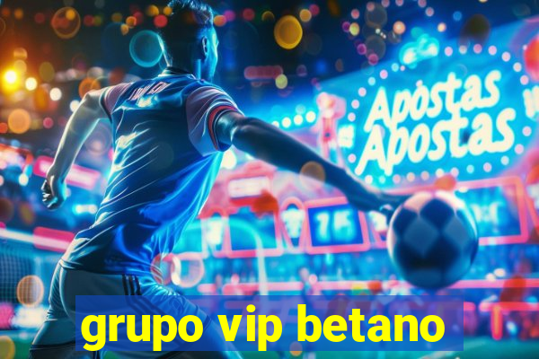 grupo vip betano