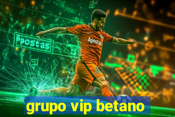 grupo vip betano