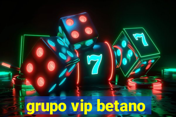 grupo vip betano