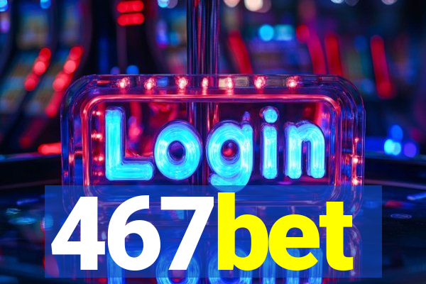 467bet