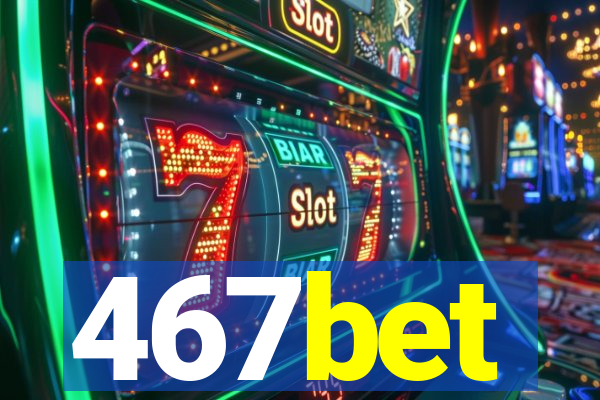 467bet