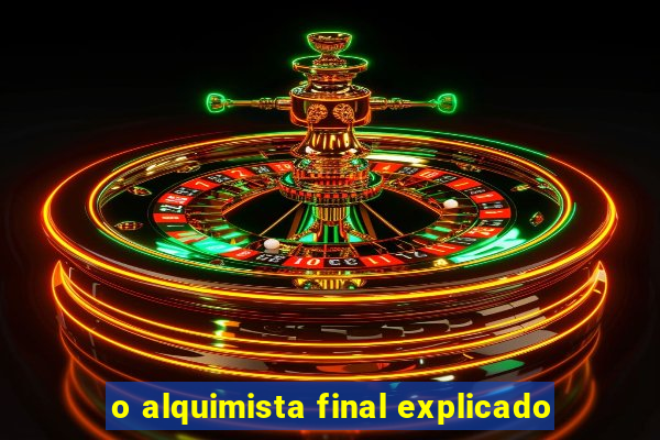 o alquimista final explicado