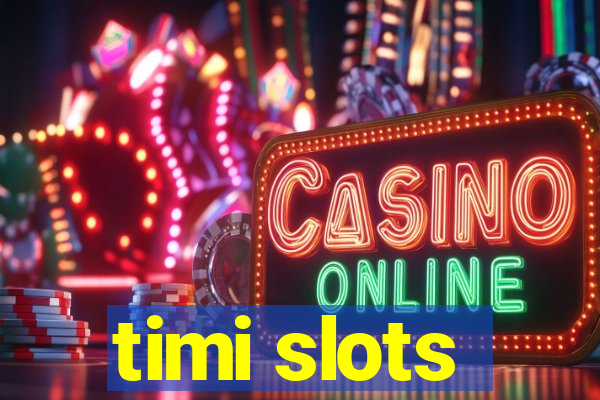 timi slots