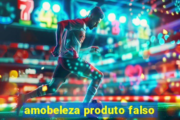 amobeleza produto falso