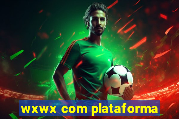 wxwx com plataforma