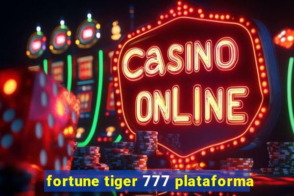 fortune tiger 777 plataforma