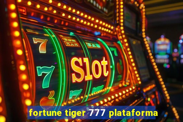 fortune tiger 777 plataforma