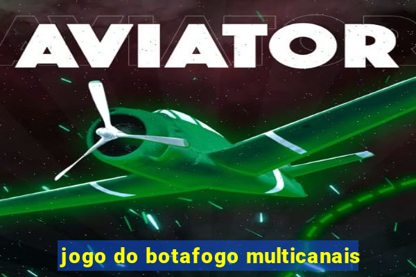 jogo do botafogo multicanais