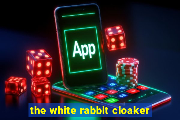 the white rabbit cloaker