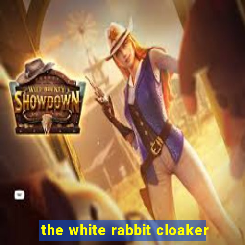 the white rabbit cloaker