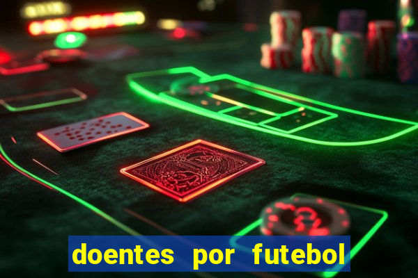 doentes por futebol guia de jogos