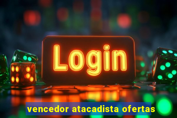 vencedor atacadista ofertas