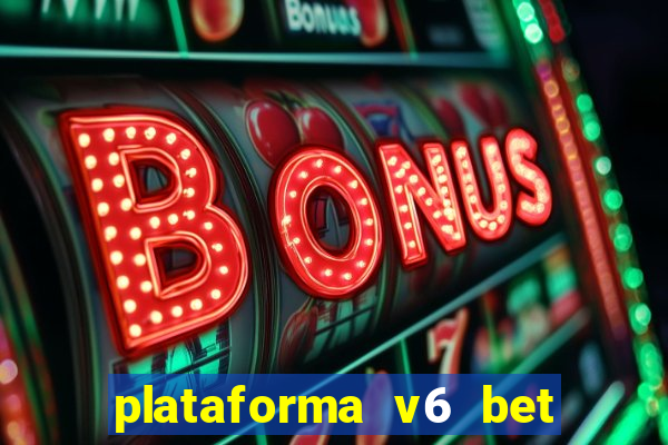 plataforma v6 bet paga mesmo