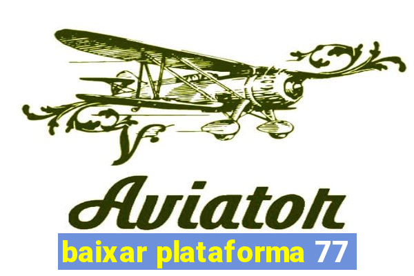 baixar plataforma 77