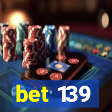 bet 139