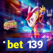 bet 139