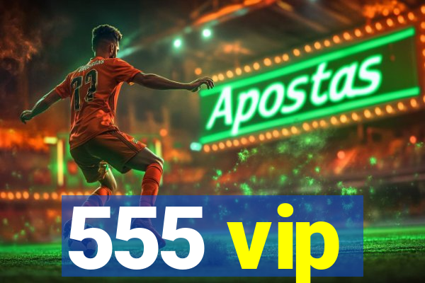 555 vip