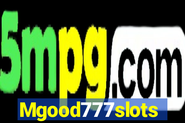 Mgood777slots