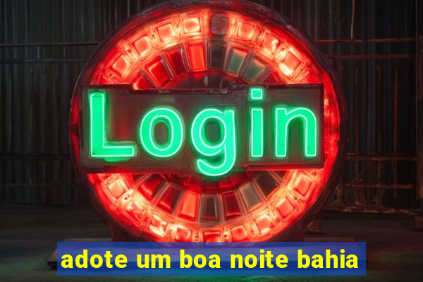 adote um boa noite bahia