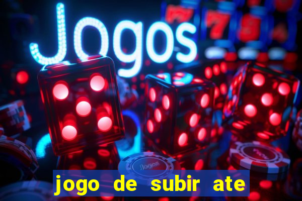 jogo de subir ate o ceu