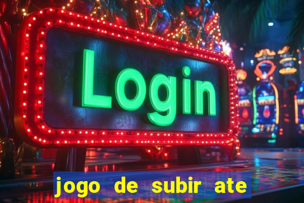 jogo de subir ate o ceu