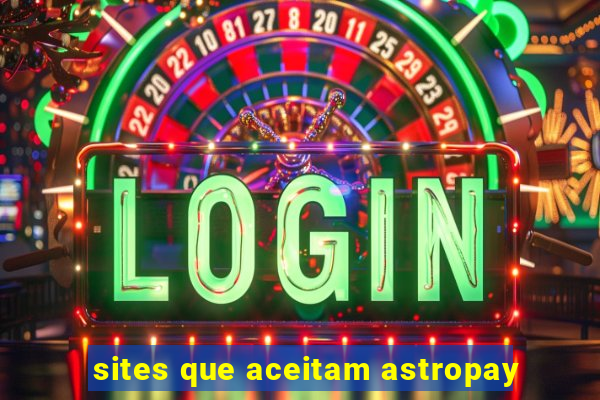 sites que aceitam astropay