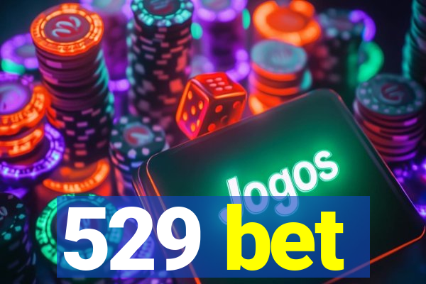 529 bet