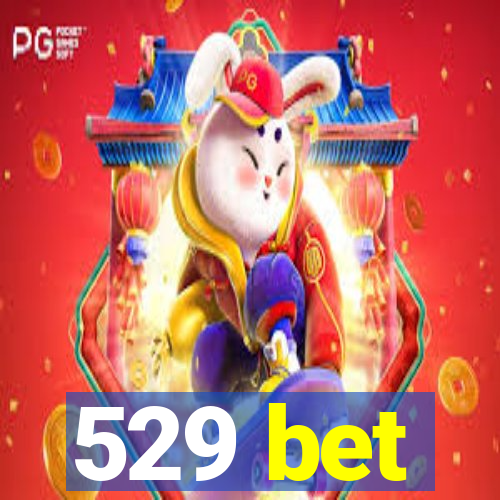 529 bet