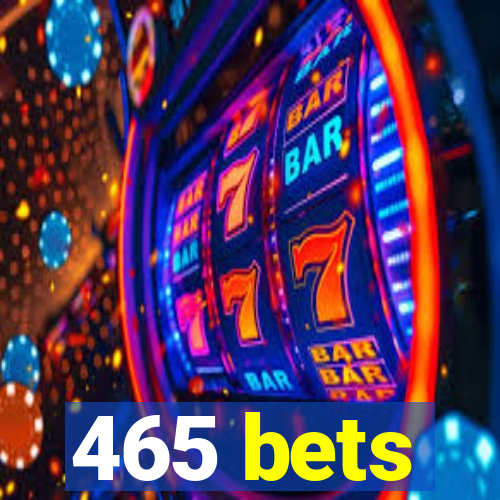 465 bets