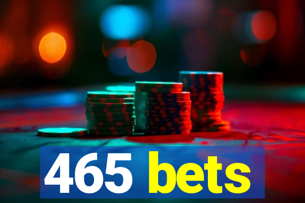 465 bets