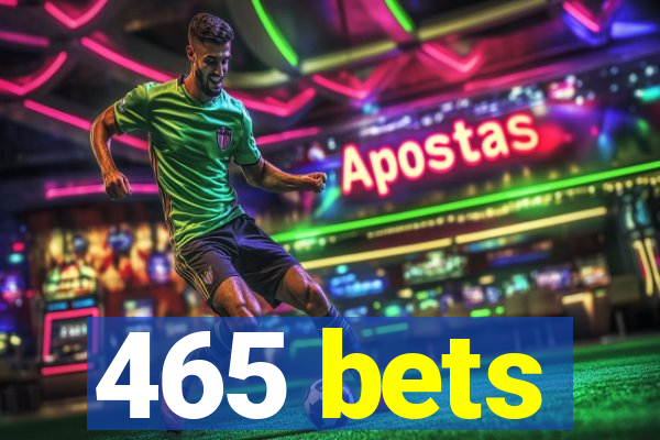 465 bets