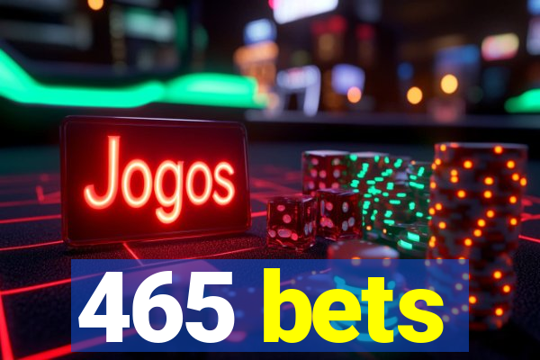 465 bets