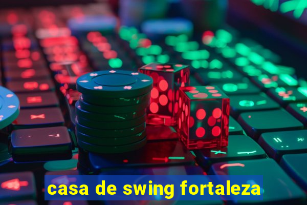 casa de swing fortaleza