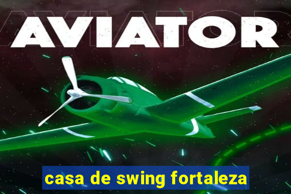 casa de swing fortaleza