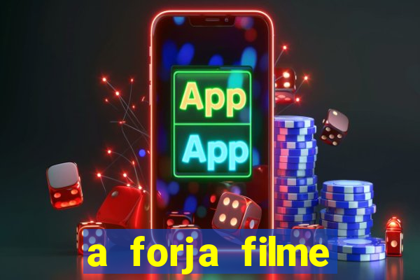 a forja filme completo dublado topflix