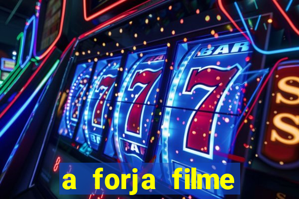 a forja filme completo dublado topflix