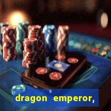 dragon emperor, martial god