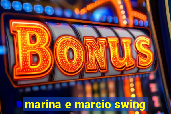 marina e marcio swing