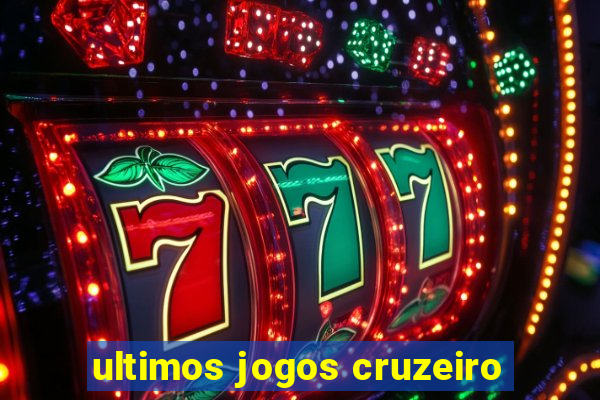 ultimos jogos cruzeiro