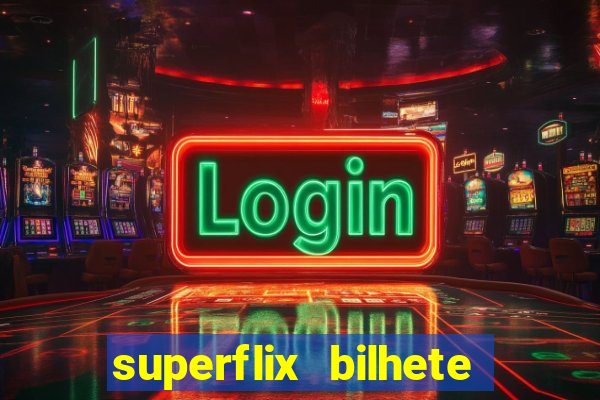 superflix bilhete de loteria