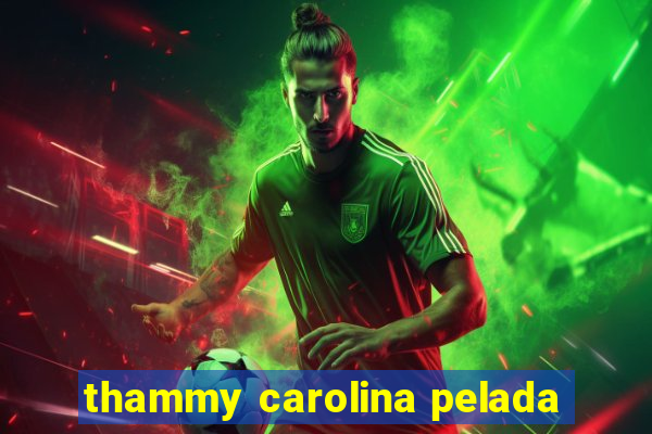 thammy carolina pelada